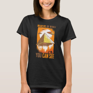 Camiseta Las Pirámides Creen En Lo Que Pueden Ver Aliens De