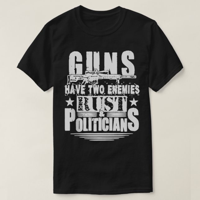 Camiseta Las Pistolas Tienen Dos Enemigos Rust Y Los Políti (Diseño del anverso)