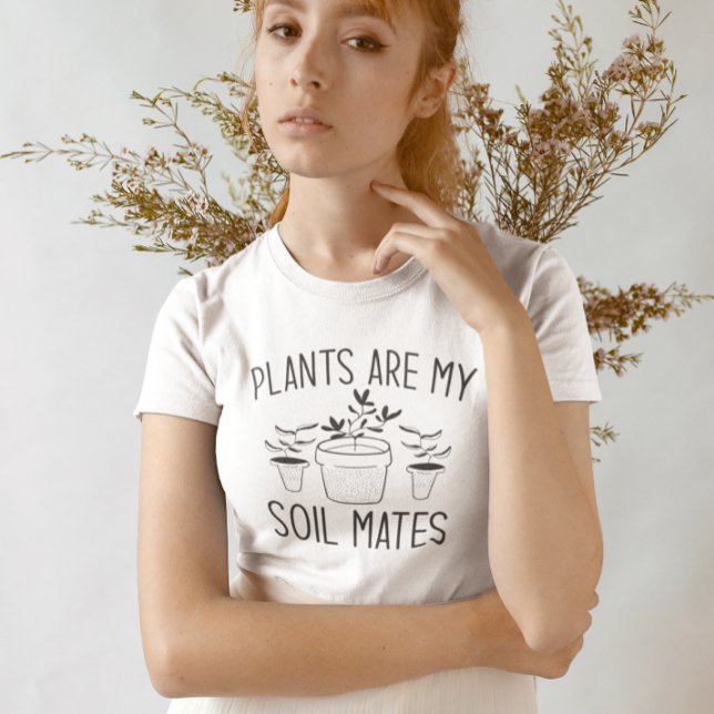 Camiseta Las plantas son mis capas de suelo (plants are my soil mates)
