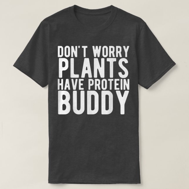 Camiseta Las plantas tienen proteína divertida vegetariana  (Diseño del anverso)