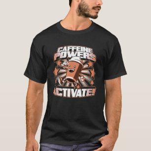 Camiseta Las Potencias De Cafeína Accionan Esencial Para Ho