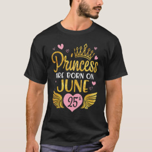 Camiseta Las princesas nacen el 25 de junio Feliz cumpleaño
