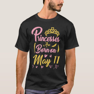 Camiseta Las Princesas Nacieron El 11 De Mayo Feliz Cumplea
