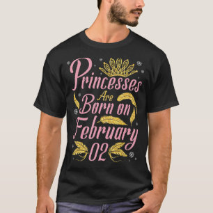 Camiseta Las Princesas Nacieron El 2 De Febrero Feliz Cumpl