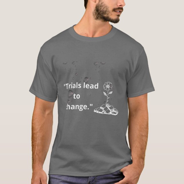 Camiseta "Las pruebas llevan al cambio: florece a través de (Anverso)