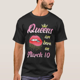 Camiseta Las Reinas Nacen El 10 De Marzo Feliz Cumpleaños 