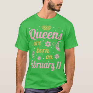 Camiseta Las Reinas Nacen El 11 De Febrero Feliz Cumpleaños
