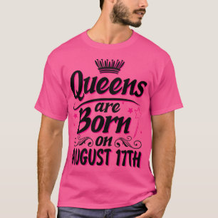 Camiseta Las Reinas Nacen El 17 De Agosto Feliz Cumpleaños