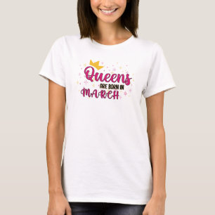 Camiseta Las reinas nacen en marzo, regalo de cumpleaños