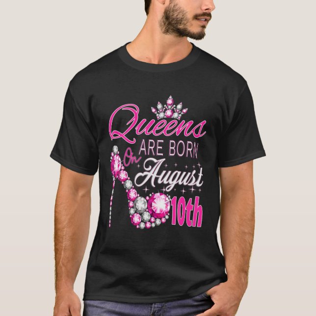 Camiseta Las Reinas Nacieron El 10 De Agosto La Reina De Le (Anverso)