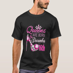 Camiseta Las Reinas Nacieron El 16 De Diciembre En Sagitta
