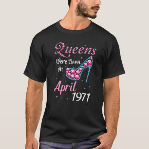 Camiseta Las Reinas Nacieron En Abril De 1971 Feliz Cumplea