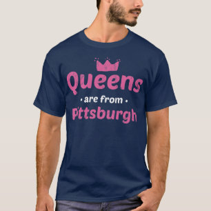 Camiseta Las Reinas Son De Pittsburgh Pennsylvania Hometown