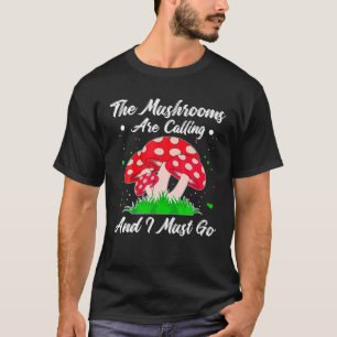 Camiseta Las Setas Están Llamando Y Debo Ir A Mushroom Hunt