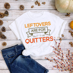 Camiseta Las sobras de Acción de Gracias son para Quitters