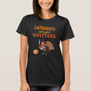 Camiseta Las sobras son para Quitters Funny Turkey Thanksgi