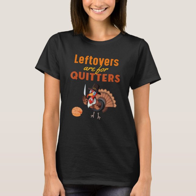 Camiseta Las sobras son para Quitters Funny Turkey Thanksgi (Anverso)