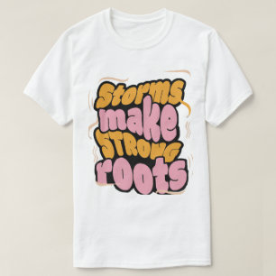 Camiseta Las tormentas crean fuertes raíces - Tipografía de