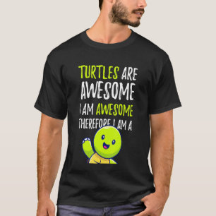 Camiseta Las Tortugas Son Geniales Por Lo Tanto Yo Soy Una