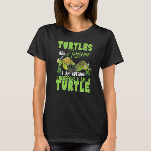 Camiseta Las Tortugas Son Increíbles Por Lo Tanto Soy Una T