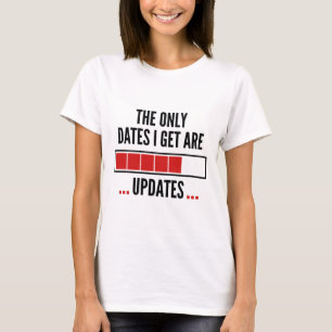 Camiseta Las Únicas Fechas Que Obtengo Son Actualizaciones