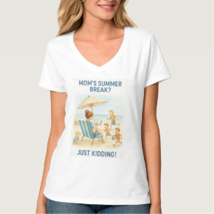 Camiseta ¿Las vacaciones de verano de mamá? - ¡Solo Kidding