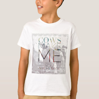 Camiseta Las vacas me hacen feliz. Usted no tanto.