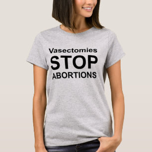 Camiseta Las vasectomías detienen los abortos.