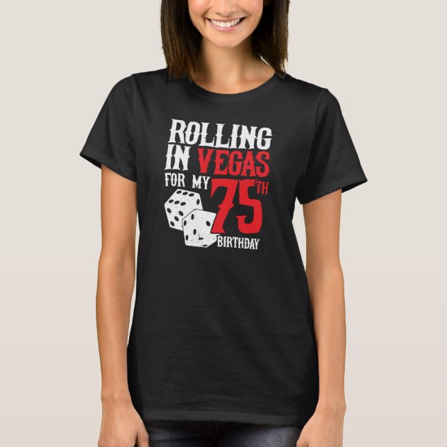 Camiseta Las Vegas 75th Birthday Party - Rolling in Vegas (Anverso)