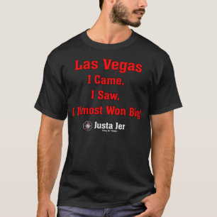 Camiseta Las Vegas, vine, vi que casi ganaba mucho!