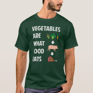 Camiseta Las verduras son lo que come la comida