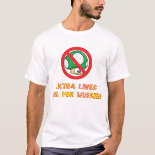 Camiseta Las vidas adicionales están para Wussies