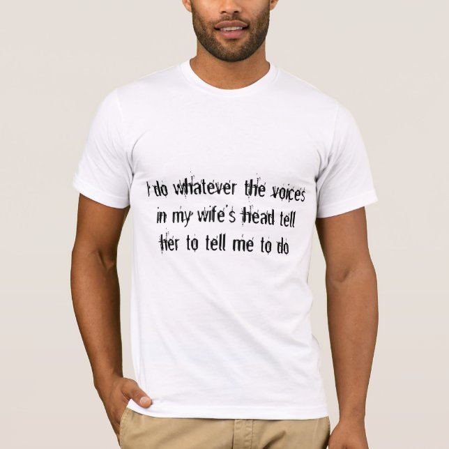 Camiseta Las voces de mi esposa me dicen qué hacer (Anverso)