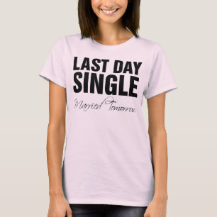 Camiseta Last day single married tomorrow