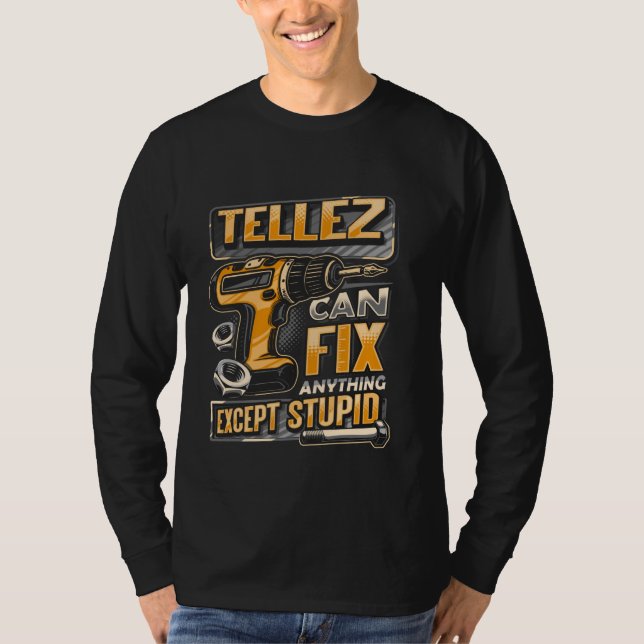 Camiseta Last Name Tellez Can Fix Anything Except Stupid (Anverso)