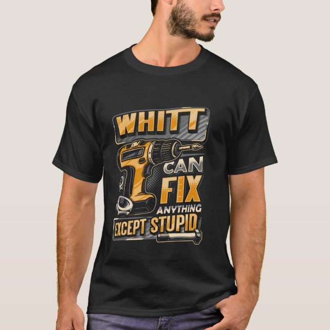 Camiseta Last Name Whitt Can Fix Anything Except Stupid (Anverso)