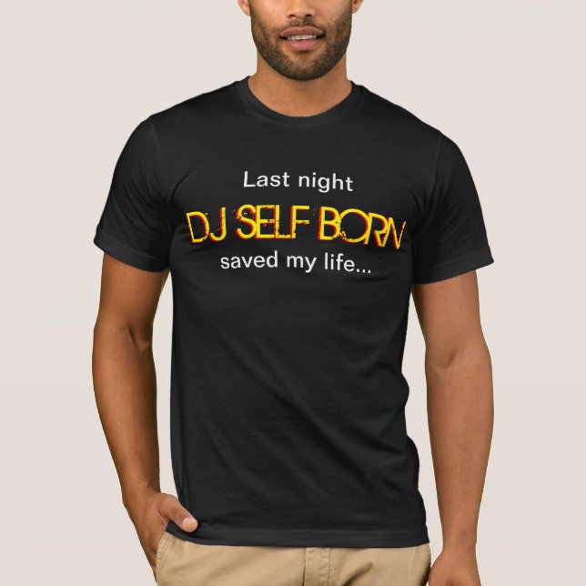 Camiseta Last Night DJ Self Born Saved My Life (Anverso)