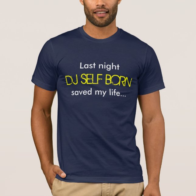 Camiseta Last Night DJ SELF BORN Saved My Life (Anverso)