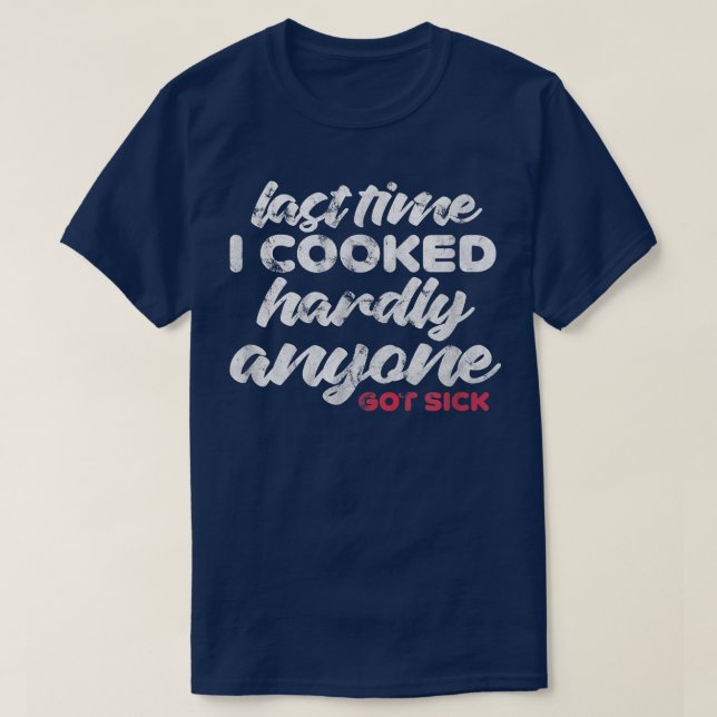 Camiseta Last Time I Cooked Hardly Anyone Got Sick Chef Coo (Diseño del anverso)