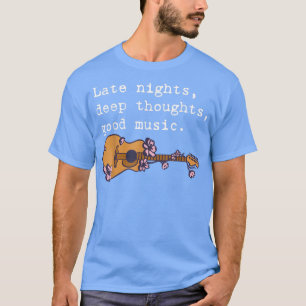 Camiseta Late Nights Deep Thoughts Good Music Guitar T-Shir
