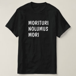 Camiseta Latín: Morituri Nolumus Mori