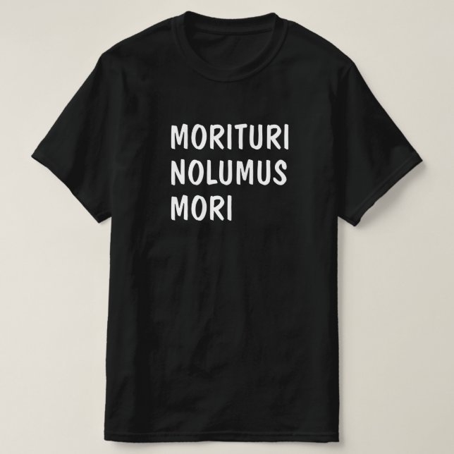Camiseta  Latín: Morituri Nolumus Mori (Diseño del anverso)