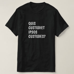 Camiseta Latín: ¿Quis custodiet ipsos custodes?