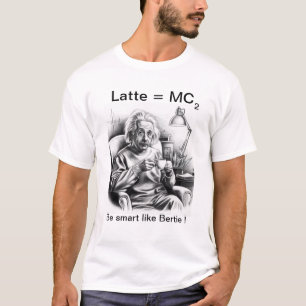 Camiseta Latte = MC 2 Edición de café Albert Eistein