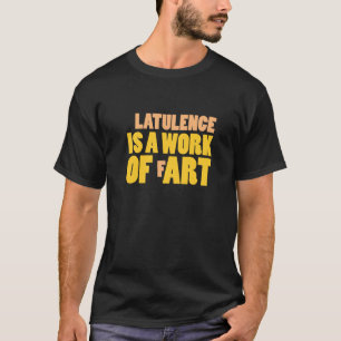 Camiseta Latulence es un trabajo Fart