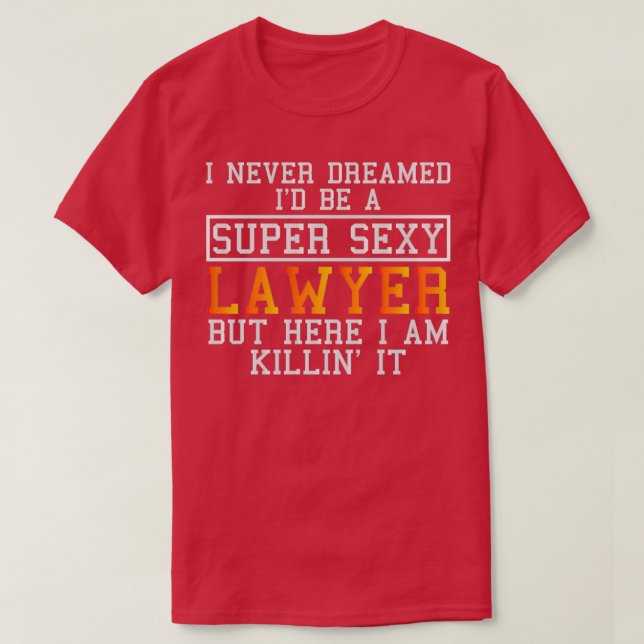 Camiseta Lawyer Never Dreamed Funny Attorney (Diseño del anverso)