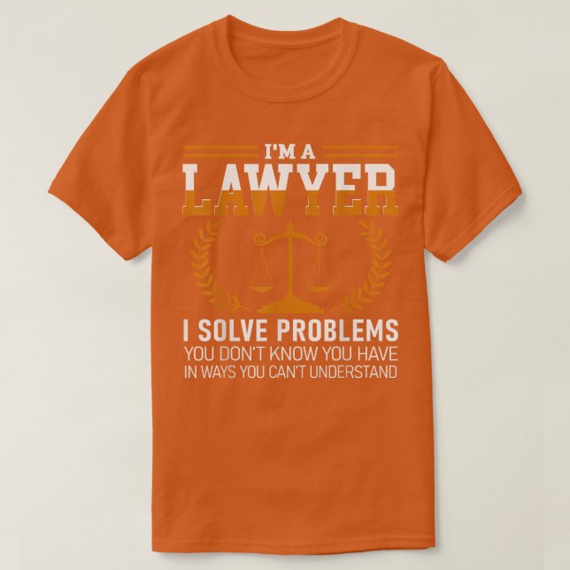 Camiseta Lawyer Tee I'm A Lawyer I Solve Problems  (Diseño del anverso)