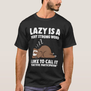 Camiseta Lazy Es Una Palabra Muy Fuerte.