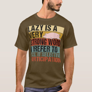 Camiseta Lazy es una palabra muy fuerte que huele a cerdo g
