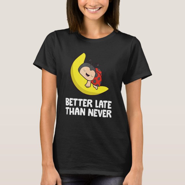Camiseta Lazy Ladybug Tardy Better Late Than Never Ladybug (Anverso)